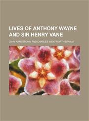 Lives of Anthony Wayne and Sir Henry Vane,1151001481,9781151001481