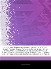 Articles On Politics Of Ã...land, including Liberals For Ã...land, Ã...land Centre, Ã...land Progress Group, Ã...land Social Democrats, Freeminded Co-operation, Future Of Ã...land, Non-aligned Coalition, Ã...landic Left, Lemland List, Hut Group,1244232696,9781244232693