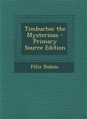 Timbuctoo the Mysterious - Primary Source Edition,1293716480,9781293716489