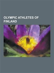 Olympic Athletes of Finland Tapio Rautavaara, Paavo Nurmi, Ville Ritola, Lasse Viren, Martti Vainio, Juha Vaatainen, Veikko Karvonen, Sisko Hanhij,1230536175,9781230536170