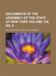 Documents of the Assembly of the State of New York Volume 136, No. 6,1234085224,9781234085223