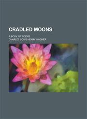 Cradled moons; a book of poems,1236765141,9781236765147