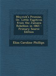 Meyrick's Promise, Or, Little Fugitives from the Jamaica Rebellion in 1865,1289506922,9781289506926