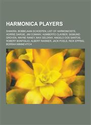 Harmonica Players Shakira, Bobbejaan Schoepen, List of Harmonicists, Horrie Dargie, Jim Conway, Humberto Clayber, Sigmund Groven, Wayne,1230571485,9781230571485