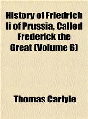 History of Friedrich Ii of Prussia, Called Frederick the Great (Volume 6),1152544950,9781152544956