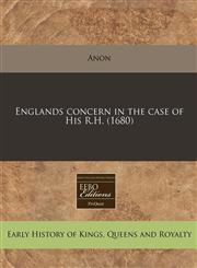 Englands concern in the case of His R.H. (1680),1240844042,9781240844043