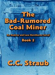 The Bad-Rumored Coal Miner An Audrey and Lara Hawthorne Serial Book 2,1448952751,9781448952755