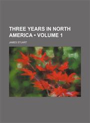 Three Years in North America (Volume 1),1235366618,9781235366611
