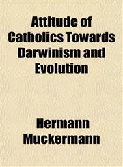 Attitude of Catholics Towards Darwinism and Evolution,1151902454,9781151902450