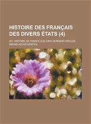 Histoire Des Francais Des Divers Etats; Ou, Histoire de France Aux Cinq Derniers Siecles (4 ),1153496569,9781153496568