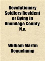 Revolutionary Soldiers Resident or Dying in Onondaga County, N.y.,1151849464,9781151849465