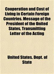 Cooperation and Cost of Living in Certain Foreign Countries. Message of the President of the United States, Transmitting Letter of the Acting,1152739468,9781152739468