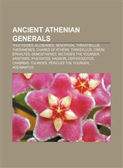 Ancient Athenian generals Thucydides, Alcibiades, Xenophon, Thrasybulus, Theramenes, Chares of Athens, Thrasyllus, Cimon, Ephialtes,1156089484,9781156089484