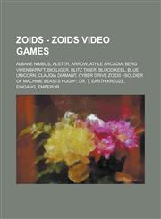 Zoids - Zoids video games Albane Nimbus, Alster, Arrow, Athle Arcadia, Berg Virenskraft, Bio Liger, Blitz Tiger, Blood Keel, Blue Unicorn, Claudia Diamant, Cyber Drive Zoids ~Soldier of Machine Beasts Hugh~, Dr. T, Earth Kreuze, Eingang, Emperor,1234726319,9781234726317