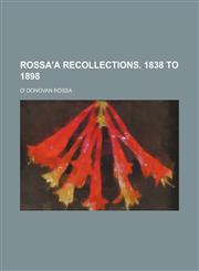 Rossa'a Recollections. 1838 to 1898,1150928158,9781150928154