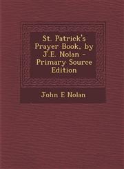 St. Patrick's Prayer Book, by J.E. Nolan - Primary Source Edition,1293772305,9781293772300