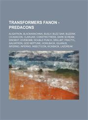 Transformers Fanon - Predacons Aligatron, Blackarachnia, Bugly, Buzz saw, Buzzaw, Cicadacon, Clawjaw, Constrictress, Dark Scream, Dinobot, Divebomb, Double punch, Drillbit, Fractyl, Galvatron, God Neptune, Howlback, Iguanus, Inferno, Inferno, Insecticon,,1234678470,9781234678470