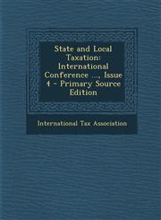 State and Local Taxation International Conference ..., Issue 4 - Primary Source Edition,1295310252,9781295310258