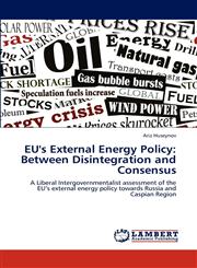 EU's External Energy Policy Between Disintegration and Consensus,3847335065,9783847335061