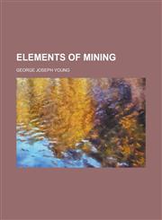 Elements of mining,1230090746,9781230090740