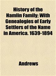 History of the Hamlin Family; With Genealogies of Early Settlers of the Name in America. 1639-1894,1152949527,9781152949522