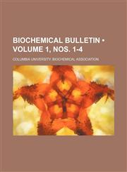 Biochemical Bulletin (Volume 1, nos. 1-4),1150208562,9781150208560
