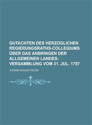 Gutachten des herzoglichen Regierungsraths-Collegiums über das Anbringen der allgemeinen Landes-Versammlung vom 31. Jul. 1797,1236865375,9781236865373