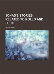 Jonas's Stories; Related to Rollo and Lucy,1151396354,9781151396358