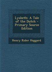 Lysbeth A Tale of the Dutch - Primary Source Edition,1287437508,9781287437505