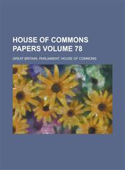 House of Commons papers Volume 78,1234133288,9781234133283