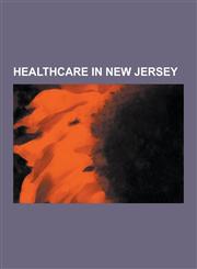 Healthcare in New Jersey Hospitals in New Jersey, Lourdes Health System, Overlook Hospital, Saint Barnabas Medical Center, Hackensack Universit,1230550941,9781230550947