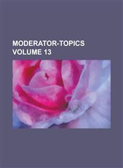 Moderator-Topics Volume 13,1234272393,9781234272395