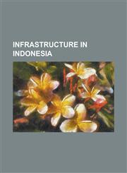 Infrastructure in Indonesia Jakarta Mass Rapid Transit, Jakarta-Tangerang Toll Road, Krl Jabotabek, List of Airports in Indonesia, List of Main in,1230815732,9781230815732