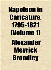 Napoleon in Caricature, 1795-1821 (Volume 1),1151748978,9781151748973