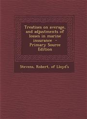Treatises on average, and adjustments of losses in marine insurance  - Primary Source Edition,1295887754,9781295887750
