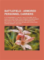 Battlefield - Armored personnel carriers A-10 Thunderbolt II, AEK-971, AH-6 Little Bird, AK-74, AN-94, Acta  Non Verba, Arica Harbor, Atacama Desert, Battlefield 1942, Battlefield 2, Battlefield 2142, Battlefield 3, Battlefield Vietnam, Battlefield Wiki,,1234804700,9781234804701