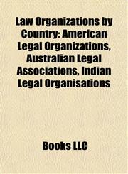 Law Organizations by Country American Legal Organizations, Australian Legal Associations, Indian Legal Organisations,1157868703,9781157868705