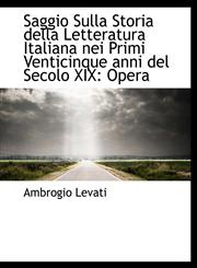 Saggio Sulla Storia della Letteratura Italiana nei Primi Venticinque anni del Secolo XIX Opera,1116340747,9781116340747