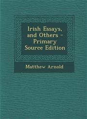 Irish Essays, and Others - Primary Source Edition,1287994342,9781287994343