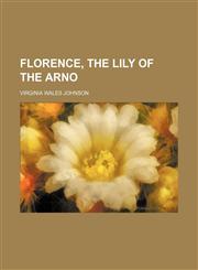 Florence, the Lily of the Arno,1151021792,9781151021793