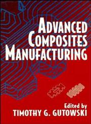 Advanced Composites Manufacturing 1st Edition,047115301X,9780471153016