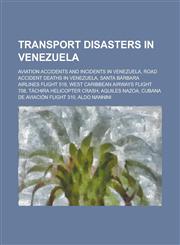 Transport Disasters in Venezuela Aviation Accidents and Incidents in Venezuela, Road Accident Deaths in Venezuela,1155988213,9781155988214