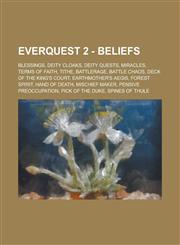 EverQuest 2 - Beliefs Blessings, Deity Cloaks, Deity Quests, Miracles, Terms of Faith, Tithe, Battlerage, Battle Chaos, Deck of the King's Court, Earthmother's Aegis, Forest Spirit, Hand of Death, Mischief Maker, Pensive Preoccupation, Pick of the Duke,,1234799073,9781234799076