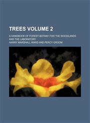 Trees Volume 2; a handbook of forest-botany for the woodlands and the laboratory,1232353981,9781232353980