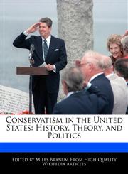 Conservatism in the United States History, Theory, and Politics,1171069081,9781171069089