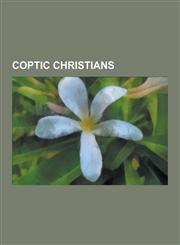 Coptic Christians Zabbaleen, Boutros Boutros-Ghali, Nagui Asaad, Matta El Meskeen, Halim El-Dabh, Mohammed Hegazy, Kosheh Martyrs, List,1230564071,9781230564074
