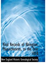 Vital Records of Abington, Massachusetts, to the Year 1850,1140368338,9781140368335