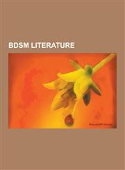 Bdsm Literature Bdsm Publishers, Bdsm Writers, Bondage Magazines, Anne Desclos, Leopold Von Sacher-Masoch, Story of O, Gor, John Norma,1230643931,9781230643939