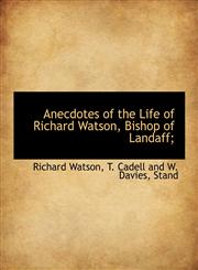 Anecdotes of the Life of Richard Watson, Bishop of Landaff;,1140532790,9781140532798
