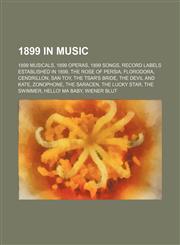 1899 in music 1899 musicals, 1899 operas, 1899 songs, Record labels established in 1899, The Rose of Persia, Florodora, Cendrillon, San Toy,1157739121,9781157739128
